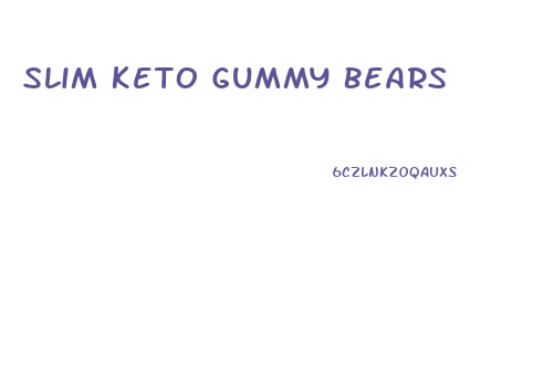 Slim Keto Gummy Bears