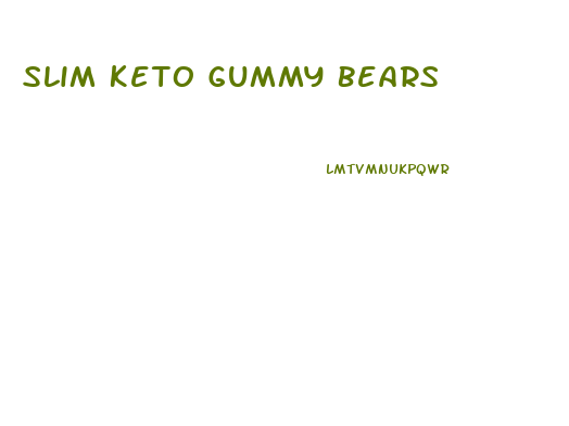 Slim Keto Gummy Bears