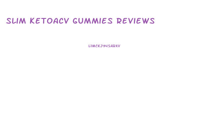 Slim Ketoacv Gummies Reviews