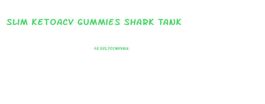 Slim Ketoacv Gummies Shark Tank