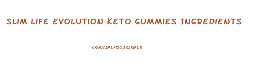 Slim Life Evolution Keto Gummies Ingredients