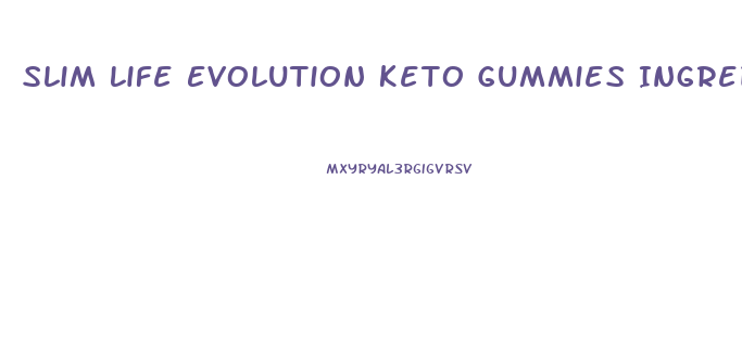 Slim Life Evolution Keto Gummies Ingredients