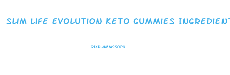 Slim Life Evolution Keto Gummies Ingredients