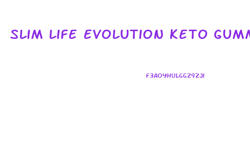 Slim Life Evolution Keto Gummies Review
