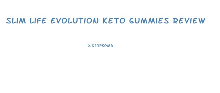 Slim Life Evolution Keto Gummies Review