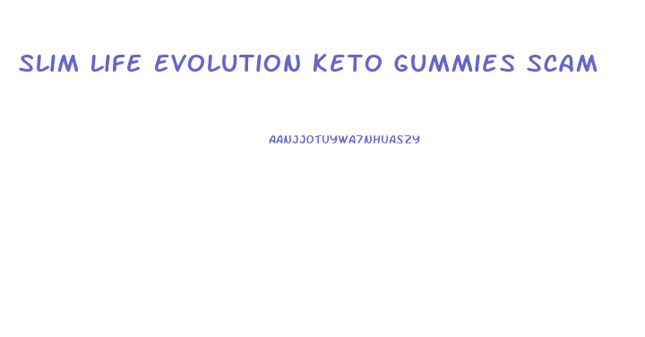 Slim Life Evolution Keto Gummies Scam