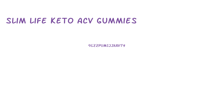 Slim Life Keto Acv Gummies