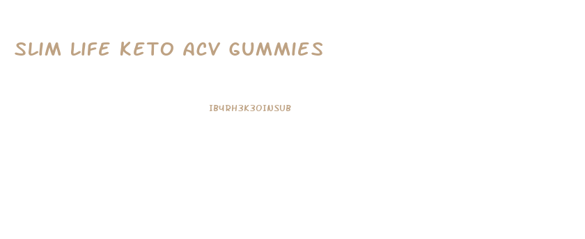 Slim Life Keto Acv Gummies