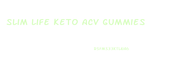 Slim Life Keto Acv Gummies