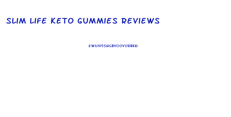 Slim Life Keto Gummies Reviews
