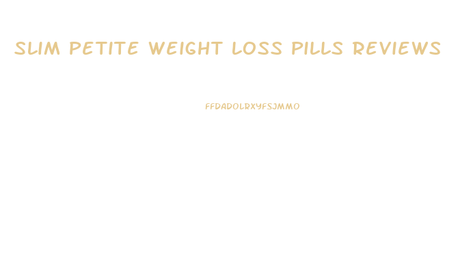Slim Petite Weight Loss Pills Reviews