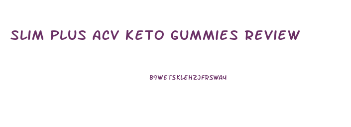 Slim Plus Acv Keto Gummies Review