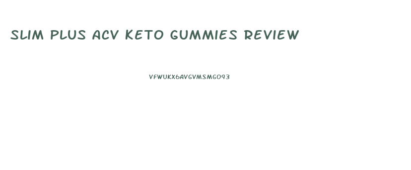 Slim Plus Acv Keto Gummies Review