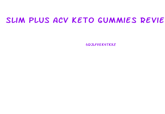 Slim Plus Acv Keto Gummies Reviews