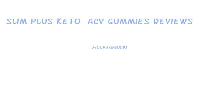 Slim Plus Keto Acv Gummies Reviews