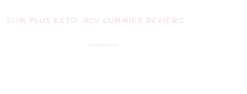 Slim Plus Keto Acv Gummies Reviews