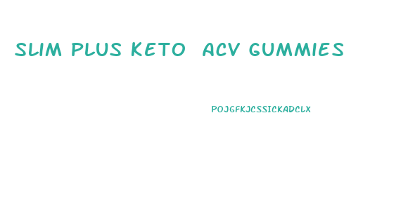 Slim Plus Keto Acv Gummies