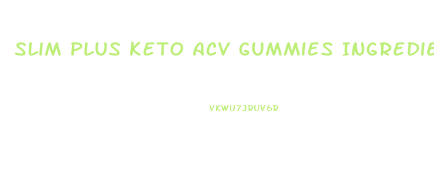 Slim Plus Keto Acv Gummies Ingredients List