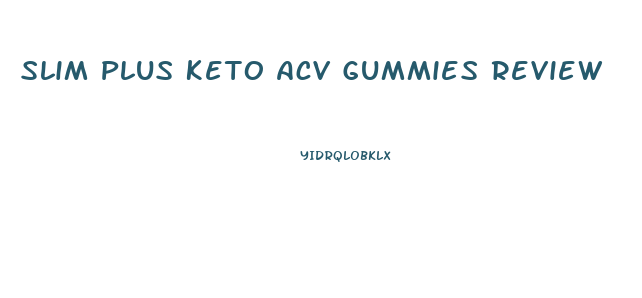 Slim Plus Keto Acv Gummies Review