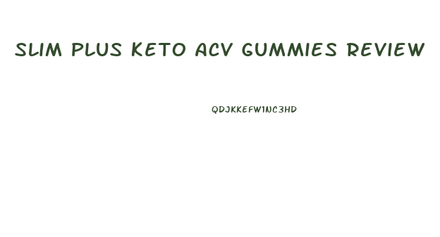 Slim Plus Keto Acv Gummies Review