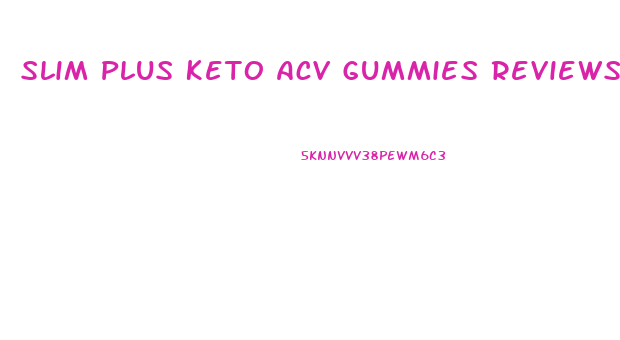 Slim Plus Keto Acv Gummies Reviews