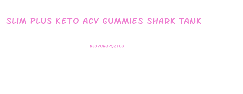 Slim Plus Keto Acv Gummies Shark Tank