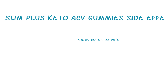 Slim Plus Keto Acv Gummies Side Effects Reviews