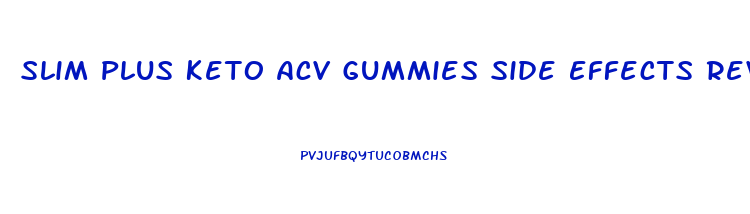 Slim Plus Keto Acv Gummies Side Effects Reviews