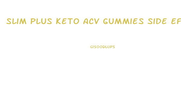Slim Plus Keto Acv Gummies Side Effects Reviews