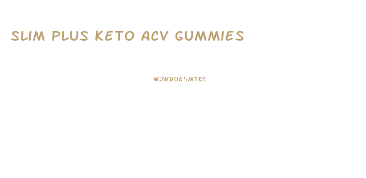 Slim Plus Keto Acv Gummies