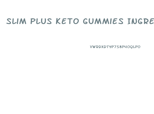 Slim Plus Keto Gummies Ingredients
