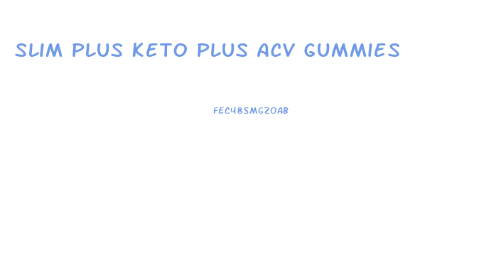 Slim Plus Keto Plus Acv Gummies