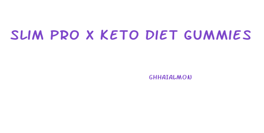 Slim Pro X Keto Diet Gummies