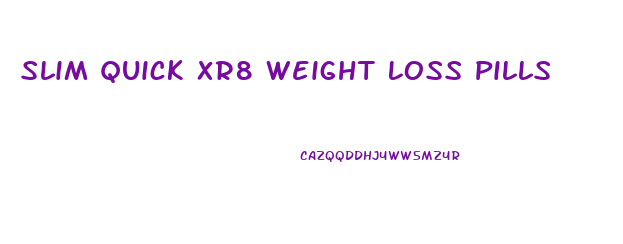 Slim Quick Xr8 Weight Loss Pills