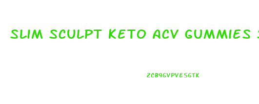 Slim Sculpt Keto Acv Gummies Side Effects