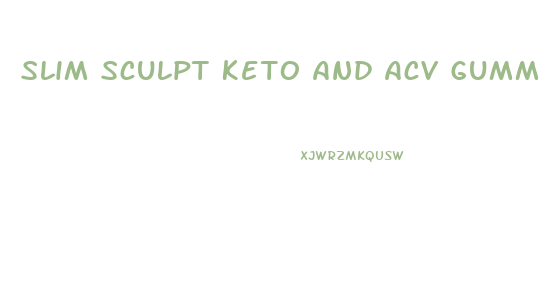 Slim Sculpt Keto And Acv Gummies