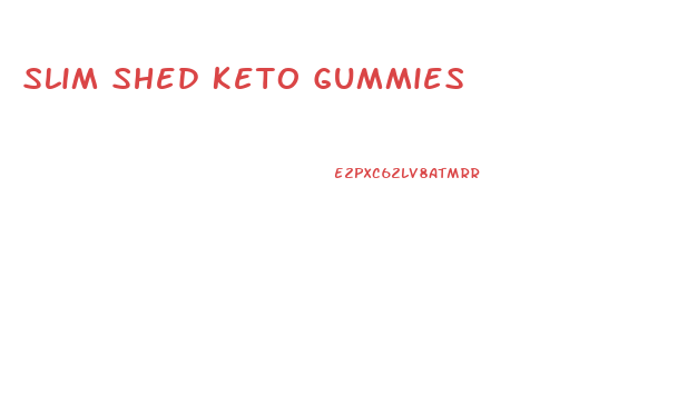 Slim Shed Keto Gummies