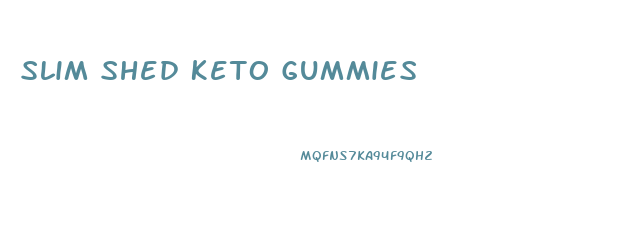 Slim Shed Keto Gummies