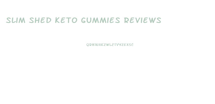 Slim Shed Keto Gummies Reviews