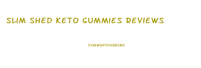 Slim Shed Keto Gummies Reviews