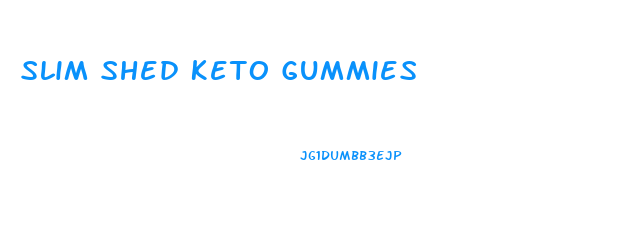 Slim Shed Keto Gummies
