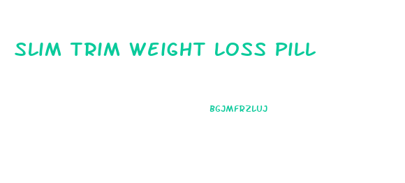 Slim Trim Weight Loss Pill