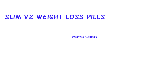 Slim V2 Weight Loss Pills