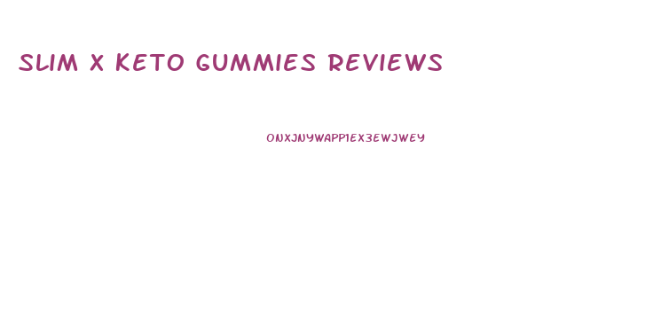 Slim X Keto Gummies Reviews
