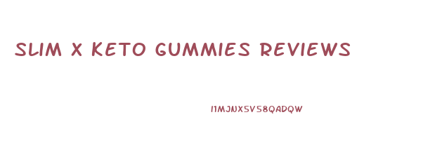 Slim X Keto Gummies Reviews