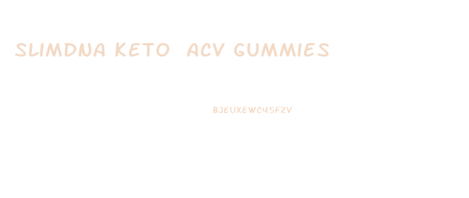 Slimdna Keto Acv Gummies