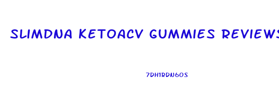 Slimdna Ketoacv Gummies Reviews