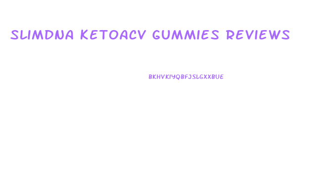 Slimdna Ketoacv Gummies Reviews