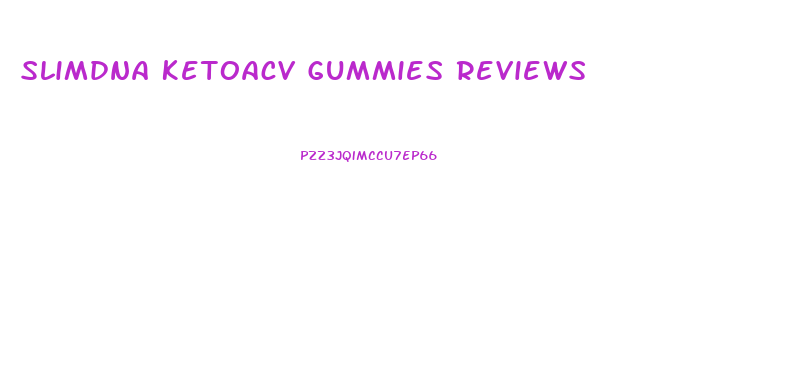 Slimdna Ketoacv Gummies Reviews