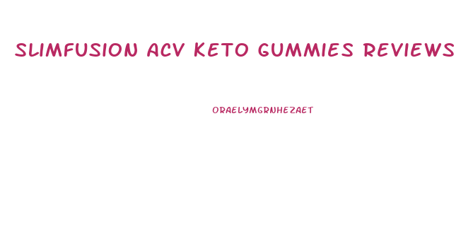 Slimfusion Acv Keto Gummies Reviews